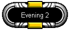 Evening 2